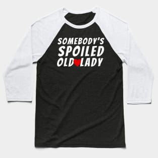 Somebody's spoiled old lady-funny matching husband wife valentine's day Baseball T-Shirt